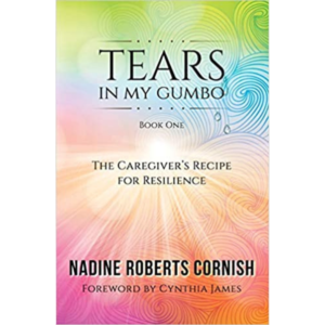 Tears In My Gumbo, The Caregiver’s Recipe for Resilience